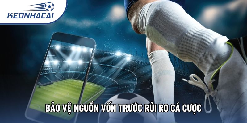 Bảo vệ nguồn vốn trước rủi ro cá cược