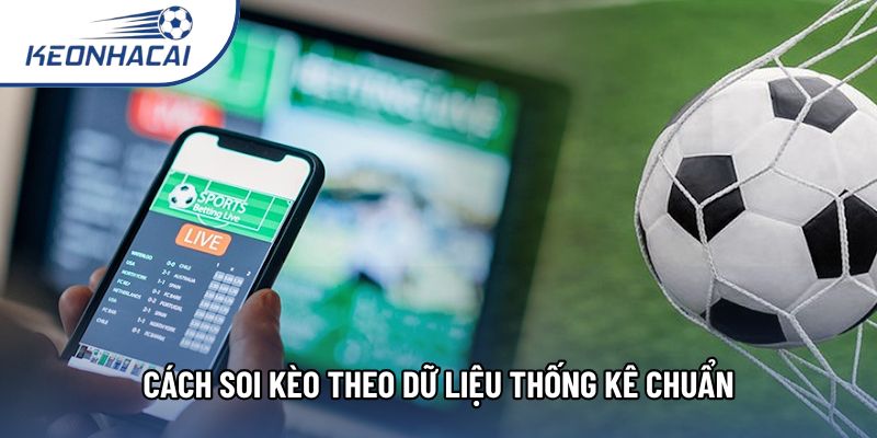 Cách soi kèo theo dữ liệu thống kê chuẩn