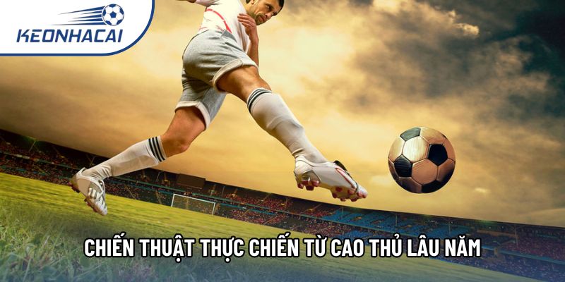 Chiến thuật thực chiến từ cao thủ lâu năm