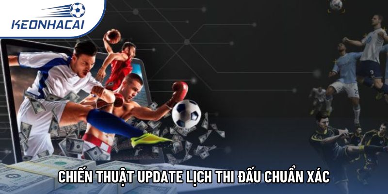 Chiến thuật update lịch thi đấu chuẩn xác