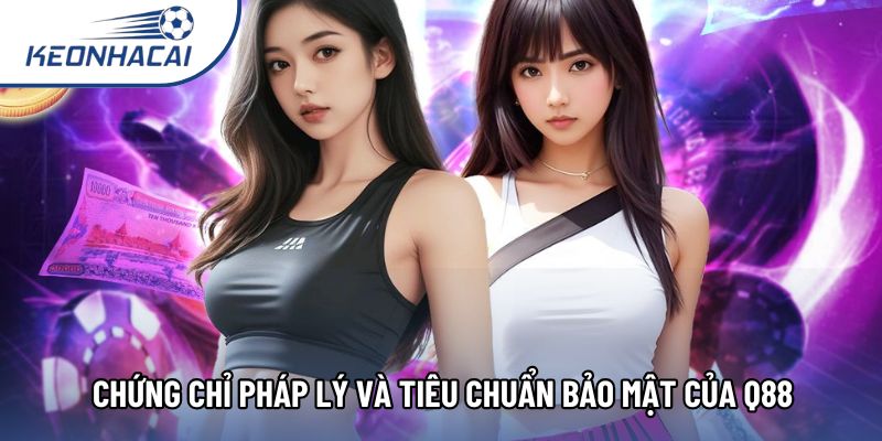 Chứng chỉ pháp lý và tiêu chuẩn bảo mật của Q88