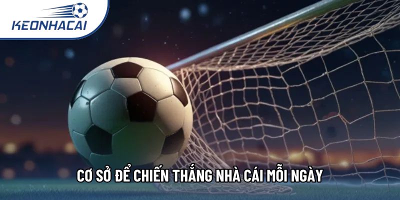 Cơ sở để chiến thắng nhà cái mỗi ngày