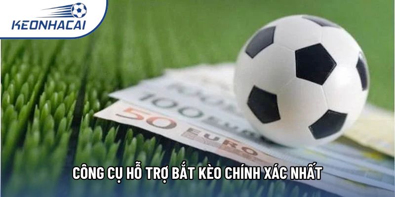 Công cụ hỗ trợ bắt kèo chính xác nhất