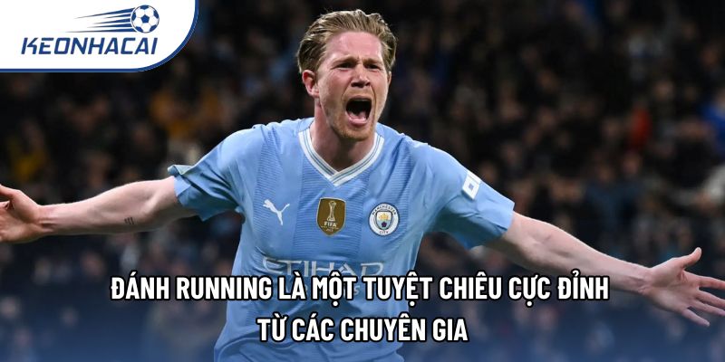 Đánh running là một tuyệt chiêu cực đỉnh từ các chuyên gia