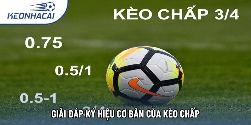 Giải đáp ký hiệu cơ bản của kèo chấp