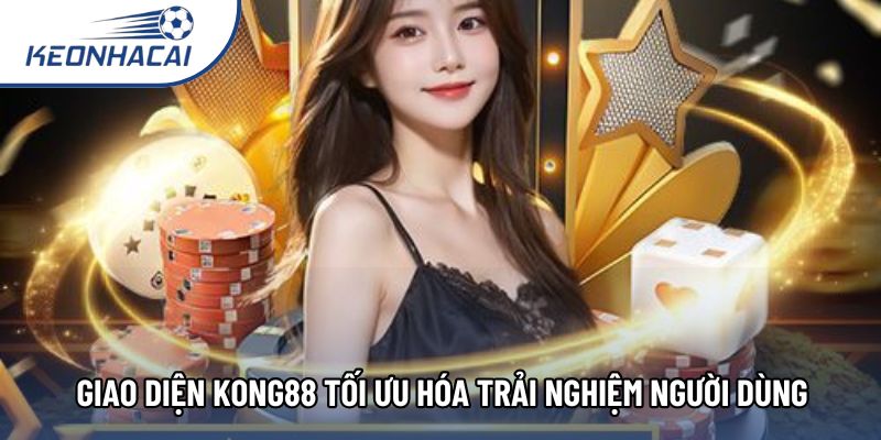 Giao diện Kong88 tối ưu hóa trải nghiệm người dùng