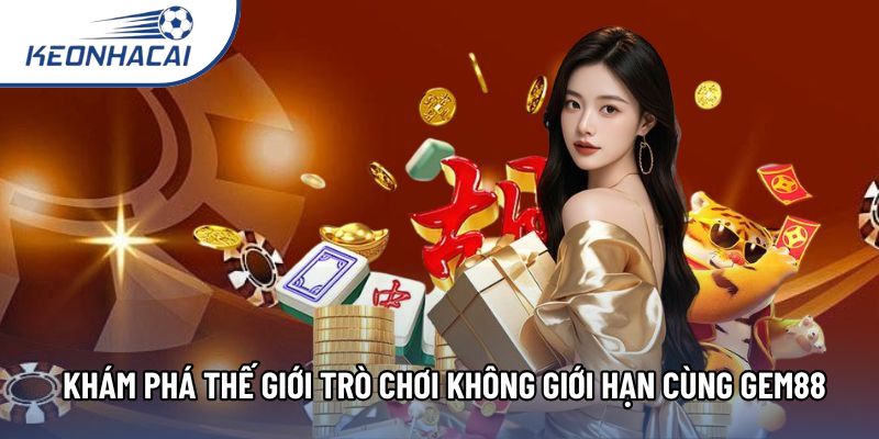 Khám phá thế giới trò chơi không giới hạn cùng Gem88