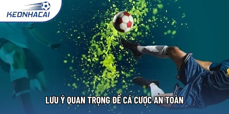 Lưu ý quan trọng để cá cược an toàn