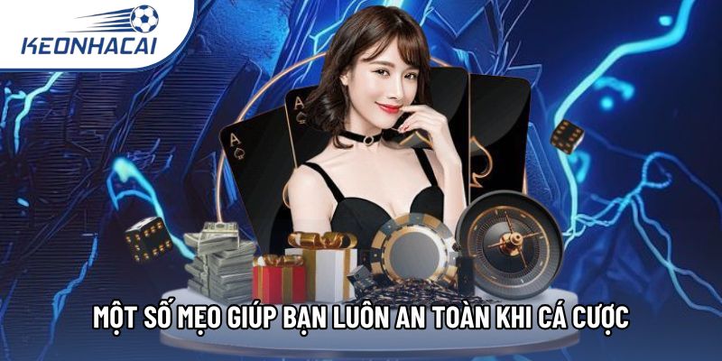Một số mẹo giúp bạn luôn an toàn khi cá cược
