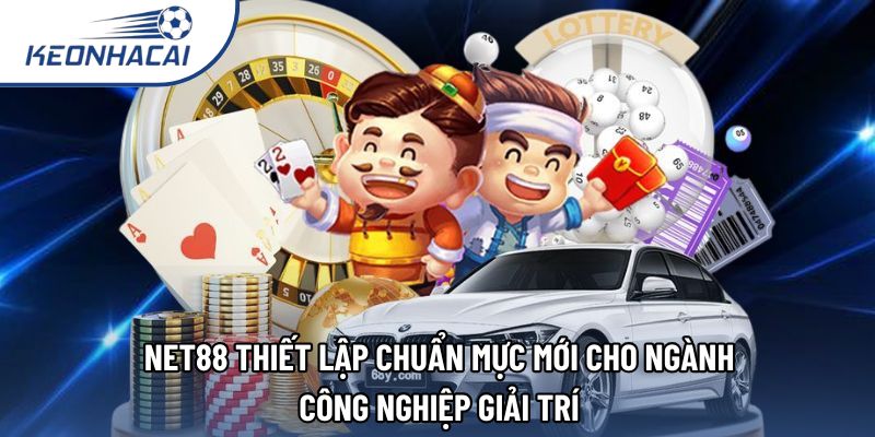 Net88 thiết lập chuẩn mực mới cho ngành công nghiệp giải trí