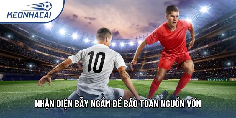 Nhận diện bẫy ngầm để bảo toàn nguồn vốn Nhận diện bẫy ngầm để bảo toàn nguồn vốn