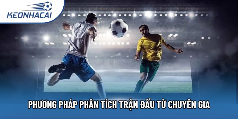 Phương pháp phân tích trận đấu từ chuyên gia