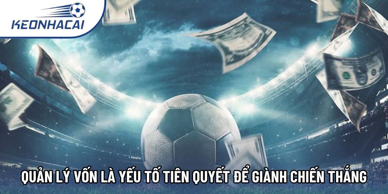 Quản lý vốn là yếu tố tiên quyết để giành chiến thắng Quản lý vốn là yếu tố tiên quyết để giành chiến thắng