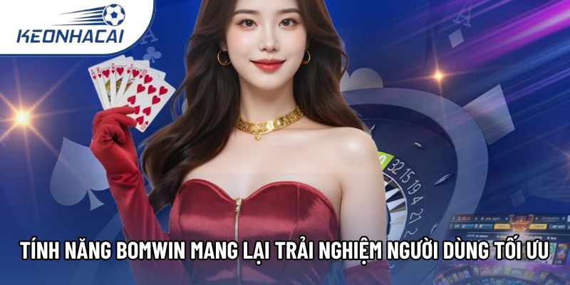 Tính năng Bomwin mang lại trải nghiệm người dùng tối ưu