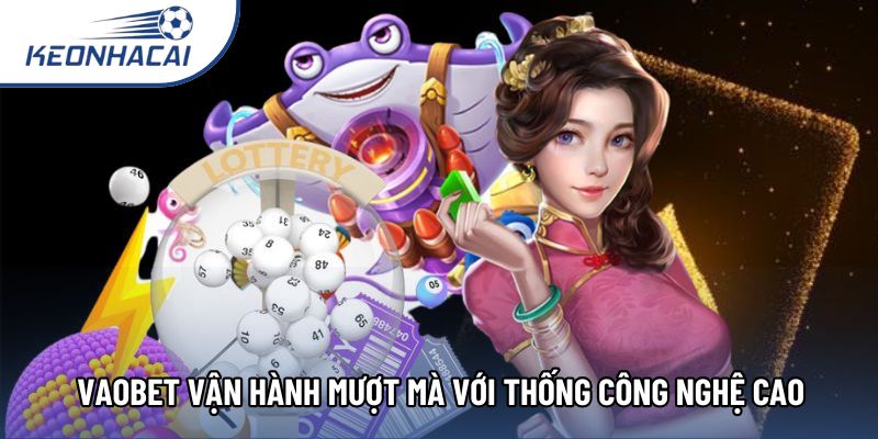 Vaobet vận hành mượt mà với thống công nghệ cao